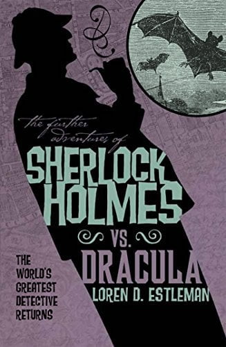 The Further Adventures of Sherlock Holmes: Sherlock Vs. Dracula by Loren D. Estleman