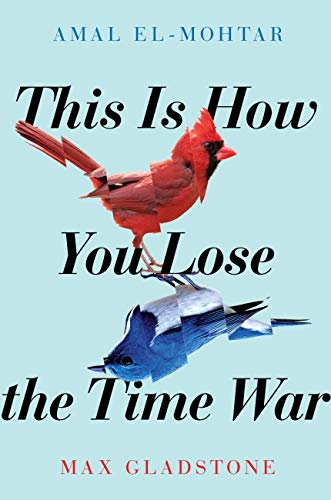 This Is How You Lose the Time War by  Amal El-Mohtar