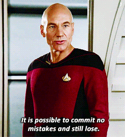 Jean-Luc Picard saying " It is possible to commit no mistakes and still lose. That is not a weakness. That is life."