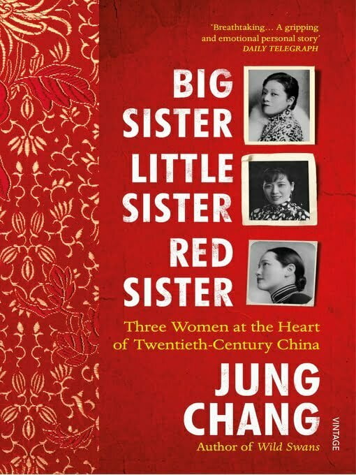 Big Sister, Little Sister, Red Sister  Three Women at the Heart of Twentieth-Century China by Jung Chang