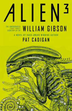 Alien 3: The Unproduced Screenplay by Pat Cadigan; William Gibson
