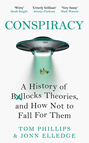 A History of Boll*cks Theories, and How Not to Fall for Them by Tom Phillips & Jonn Elledge