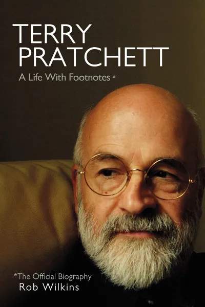 Terry Pratchett: A Life With Footnotes: The Official Biography by Rob Wilkins