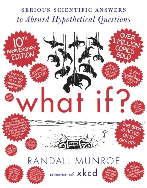 What If? 10th Anniversary Edition - Serious Scientific Answers to Absurd Hypothetical Questions by Randall Munroe