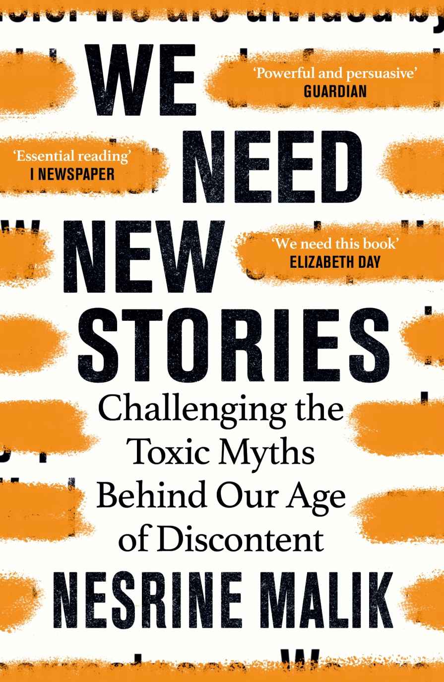 We Need New Stories - Challenging the Toxic Myths Behind Our Age of Discontent by Nesrine Malik